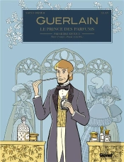 Guerlain, Le Prince Des Parfums - Tome 01