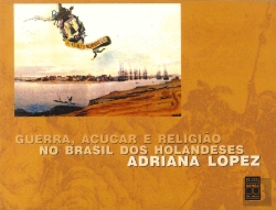 Bertrand.pt - Guerra, Açúcar e Religião no Brasil dos Holandeses
