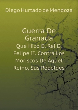 Bertrand.pt - Guerra De Granada Que Hizo El Rei D. Felipe Ii. Contra Los Moriscos De Aquel Reino, Sus Rebeldes