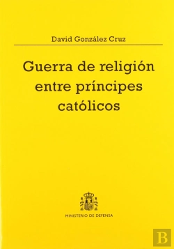 Bertrand.pt - Guerra De Religión Entre Príncipes Católicos