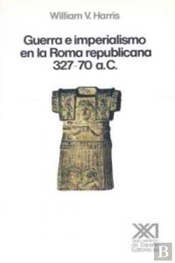 Bertrand.pt - Guerra E Imperialismo En La Roma Republicana. 327-70 A.C.