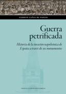 Guerra Petrificada. Historia De La Invasion Napoleonica De España A Traves De Su