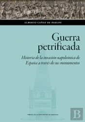 Guerra Petrificada. Historia De La Invasion Napoleonica De España A Traves De Su