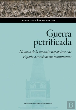 Bertrand.pt - Guerra Petrificada. Historia De La Invasion Napoleonica De España A Traves De Su