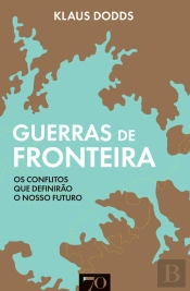 Guerras De Fronteira: Os Conflitos Que Definirão O Nosso Mundo