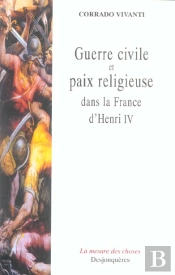 Guerre Civile Et Paix Religieuse Dans La France D'Henri Iv