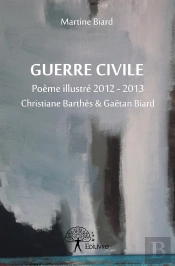 Guerre Civile ; Poème Illustré 2012-2013 Christine Barthès & Gaëtan Biard