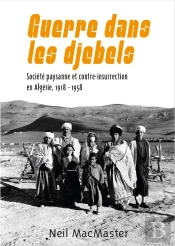 Guerre Dans Les Djebels : Société Paysanne Et Contre-Insurrection En Algérie, 1918-1958