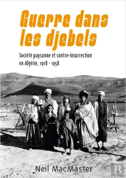 Bertrand.pt - Guerre Dans Les Djebels : Société Paysanne Et Contre-Insurrection En Algérie, 1918-1958