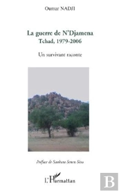 Guerre De N'Djamena Tchad 1979-2006 ; Un Survivant Raconte