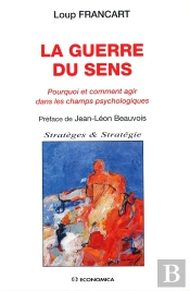 Guerre Du Sens : Pourquoi Et Comment Agir Dans Les Champs Psychologiques (La)