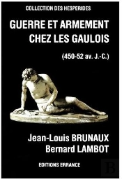 Guerre Et Armement Chez Les Gaulois : - 45 Av. J.-C.