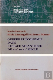 Guerre Et Économie Dans L'Espace Atlantique Du Xvi Au Xx Siècle ; Actes Du Colloque International Tenu À Bordeaux