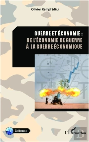 Guerre Et Économie : De L'Économie De Guerre À La Geurre Économique