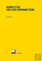 Guerre Et Exil Chez Louis-Ferdinand Celine