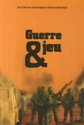 Guerre Et Jeu : Cultures D'Un Paradoxe A L'Ere Moderne