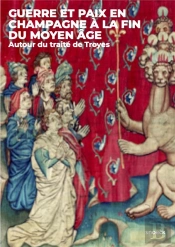 Guerre Et Paix En Champagne A La Fin Du Moyen-Age - Autour Du Traite De Troyes