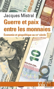 Guerre Et Paix Entre Les Monnaies : Économie Et Géopolitique Au Xxie Siècle