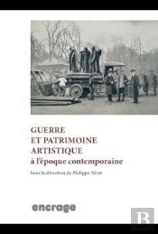 Guerre Et Patrimoine Artistique : A L'Époque Contemporaine