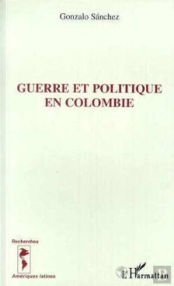 Bertrand.pt - Guerre Et Politique En Colombie