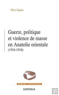 Bertrand.pt - Guerre, Politique Et Violence De Masse En Anatolie Orientale