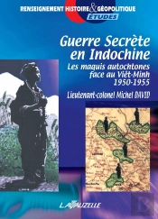 Guerre Secrète En Indochine : Les Maquis Autochtones Face Au Viêt-Minh 1950-1955