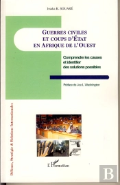 Guerres Civiles Et Coups D'État En Afrique De L'Ouest ; Comprendre Les Causes Et Identifier Les Solutions Possibles