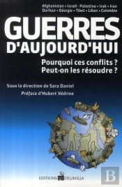Guerres D'Aujourd'Hui ; Pourquoi Ces Conflits ? Peut-On Les Résoudre ?