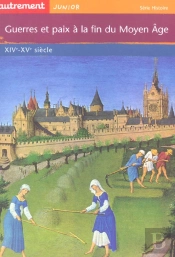 Guerres Et Paix A La Fin Du Moyen Age, Xiv-Xv Siecle