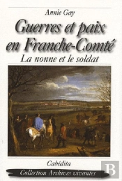 Guerres Et Paix En Franche-Comté ; La Nonne Et Le Soldat