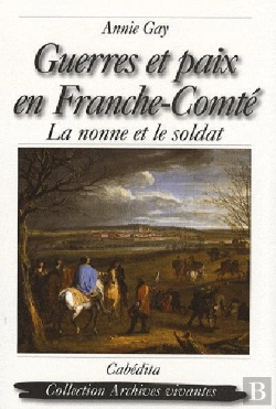 Bertrand.pt - Guerres Et Paix En Franche-Comté ; La Nonne Et Le Soldat
