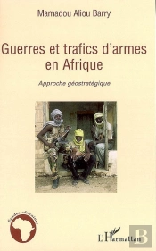 Guerres Et Trafics D'Armes En Afrique ; Approche Géostratégique