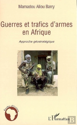 Bertrand.pt - Guerres Et Trafics D'Armes En Afrique ; Approche Géostratégique