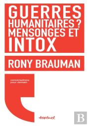 Guerres Humanitaires ? Mensonges Et Intox
