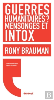 Guerres Humanitaires ? Mensonges Et Intox