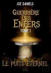 Guerrière Des Enfers : Tome 1 : Le Puits Éternel