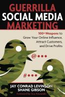 Guerrilla Marketing For Social Media: 100+ Weapons To Grow Your Online Influence, Attract Customers, And Drive Profits