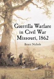 Guerrilla Warfare In Civil War Missouri, Volume I, 1862