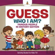 Guess Who I Am? Famous People In History Edition Activity Books For Kids 7-9