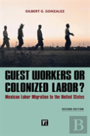 Guest Workers Or Colonized Labor?