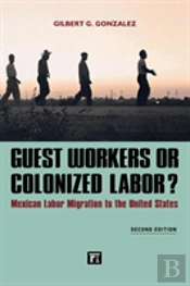 Guest Workers Or Colonized Labor?