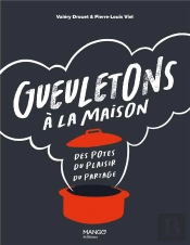 Gueuletons À La Maison : Des Potes, Du Plaisir, Du Partage