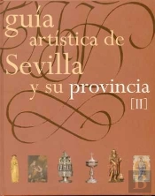 Guía Artística De Sevilla Y Su Provincia. Tomo Ii