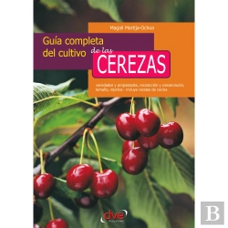 Bertrand.pt - Guía Completa Del Cultivo De Las Cerezas. Variedades Y Propiedades, Recolección Y Conservación, Tamaño, Injertos - Incluye Recetas De Cocina