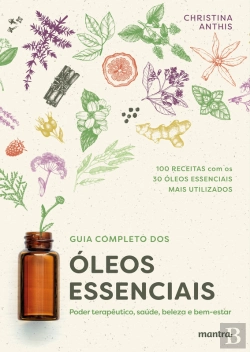 Bertrand.pt - Guia Completo Dos Óleos Essenciais: Poder Terapêutico, Saúde, Beleza E Bem-Estar