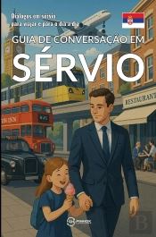 Guia De Conversação Em Sérvio : Dialogos Em Sérvio Para Viajar E Para O Dia A Dia