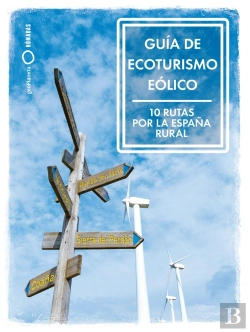Bertrand.pt - Guia De Ecoturismo Eolico. 10 Rutas Por La España Rural