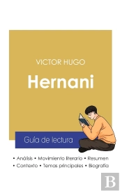 Guia De Lectura Hernani De Victor Hugo (Analisis Literario De Referencia Y Resumen Completo)