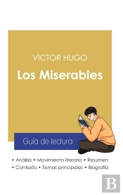 Guia De Lectura Los Miserables De Victor Hugo (Analisis Literario De Referencia Y Resumen Completo)