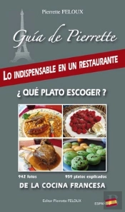 Guía De Pierrette ; Lo Indispensable En Un Restaurante ¿ Qué Plato Escoger ? De La Cocina Francesa